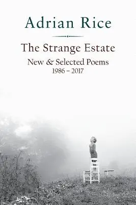 The Strange Estate: Neue und ausgewählte Gedichte 1986 - 2017 - The Strange Estate: New & Selected Poems 1986 - 2017