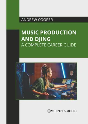Musikproduktion und DJing: Ein kompletter Karriere-Leitfaden - Music Production and Djing: A Complete Career Guide