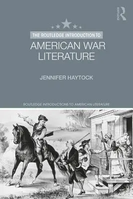 Die Routledge Einführung in die amerikanische Kriegsliteratur - The Routledge Introduction to American War Literature
