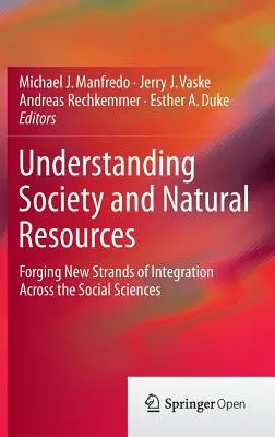 Gesellschaft und natürliche Ressourcen verstehen: Neue Wege der Integration über die Sozialwissenschaften hinweg - Understanding Society and Natural Resources: Forging New Strands of Integration Across the Social Sciences