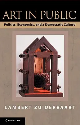 Kunst in der Öffentlichkeit: Politik, Wirtschaft und eine demokratische Kultur - Art in Public: Politics, Economics, and a Democratic Culture