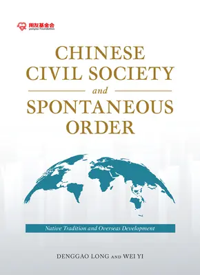 Chinesische Zivilgesellschaft und Spontanordnung: Einheimische Tradition und Entwicklung in Übersee - Chinese Civil Society and Spontaneous Order: Native Tradition and Overseas Development