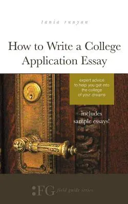 Wie man einen College-Bewerbungsaufsatz schreibt: Expertenratschläge für die Aufnahme in das College Ihrer Träume - How to Write a College Application Essay: Expert Advice to Help You Get Into the College of Your Dreams