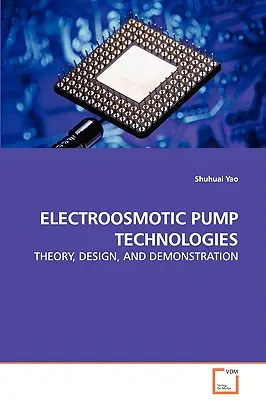 Elektroosmotische Pumpentechnologien - Theorie, Design und Demonstration - Electroosmotic Pump Technologies - Theory, Design, and Demonstration