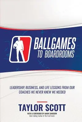 Von Ballspielen zu Vorstandsetagen: Führungs-, Geschäfts- und Lebenslektionen von unseren Trainern, von denen wir nie wussten, dass wir sie brauchen - Ballgames to Boardrooms: Leadership, Business, and Life Lessons From Our Coaches We Never Knew We Needed