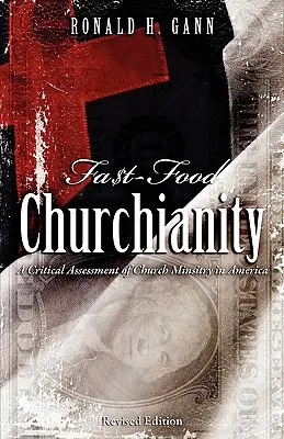 Fa$t-Food Churchianity: Eine kritische Einschätzung der kirchlichen Arbeit in Amerika - Fa$t-Food Churchianity: A Critical Assessment of Church Ministry in America