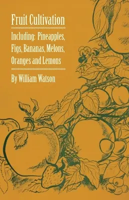 Obstanbau - Einschließlich: Feigen, Ananas, Bananen, Melonen, Orangen und Zitronen - Fruit Cultivation - Including: Figs, Pineapples, Bananas, Melons, Oranges and Lemons