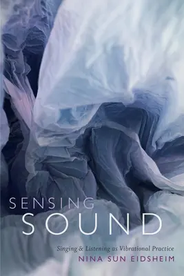 Klang wahrnehmen: Singen und Zuhören als Schwingungspraxis - Sensing Sound: Singing and Listening as Vibrational Practice