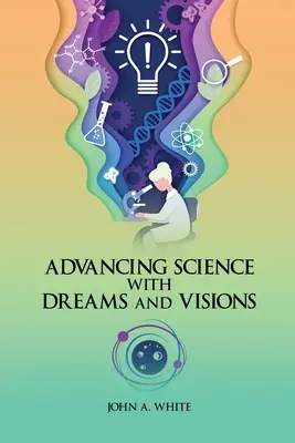 Wissenschaft mit Träumen und Visionen vorantreiben - Advancing Science with Dreams and Visions