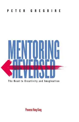 Umgekehrtes Mentoring: Der Weg zu Kreativität und Fantasie - Mentoring Reversed: The Road to Creativity and Imagination