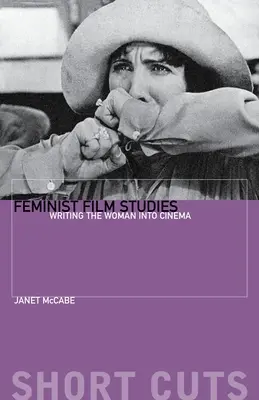 Feministische Filmwissenschaft: Die Frau ins Kino schreiben - Feminist Film Studies: Writing the Woman Into Cinema