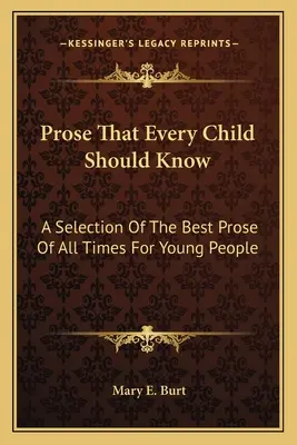 Prosa, die jedes Kind kennen sollte: Eine Auswahl der besten Prosa aller Zeiten für junge Leute - Prose That Every Child Should Know: A Selection Of The Best Prose Of All Times For Young People