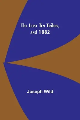 Die verlorenen zehn Stämme und 1882 - The Lost Ten Tribes, and 1882