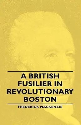 Ein britischer Füsilier im revolutionären Boston - A British Fusilier in Revolutionary Boston