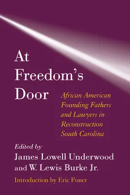 An der Tür der Freiheit: Afroamerikanische Gründerväter und Anwälte im South Carolina der Reconstruction - At Freedom's Door: African American Founding Fathers and Lawyers in Reconstruction South Carolina