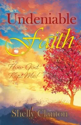 Unbestreitbarer Glaube: Wie Gott mich bewahrt hat! - Undeniable Faith: How God Kept Me!