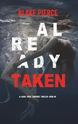 Already Taken (Ein Laura Frost FBI Suspense Thriller - Buch 6) - Already Taken (A Laura Frost FBI Suspense Thriller-Book 6)
