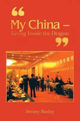 Mein China - Leben im Inneren des Drachens - My China - Living Inside the Dragon