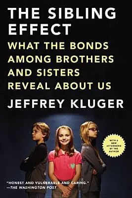 Der Geschwister-Effekt: Was die Bindung zwischen Brüdern und Schwestern über uns verrät - The Sibling Effect: What the Bonds Among Brothers and Sisters Reveal about Us