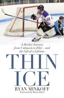 Dünnes Eis: Eine Eishockey-Reise vom Unbekannten zur Elite - und das Geschenk eines ganzen Lebens - Thin Ice: A Hockey Journey from Unknown to Elite--And the Gift of a Lifetime