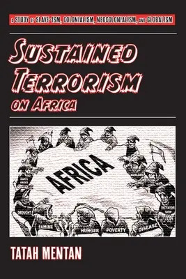 Anhaltender Terrorismus in Afrika: Eine Studie über Sklaventum, Kolonialismus, Neokolonialismus und Globalismus - Sustained Terrorism on Africa: A Study of Slave-ism, Colonialism, Neocolonialism, and Globalism