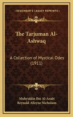 Der Tarjuman Al-Ashwaq: Eine Sammlung mystischer Oden (1911) - The Tarjuman Al-Ashwaq: A Collection of Mystical Odes (1911)