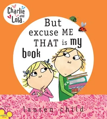 Charlie und Lola: Aber entschuldige mal, das ist mein Buch - Charlie and Lola: But Excuse Me That Is My Book