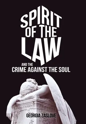 Der Geist des Gesetzes: Und das Verbrechen gegen die Seele - Spirit of the Law: And the Crime Against the Soul