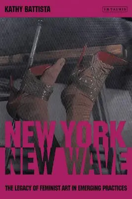 New York New Wave: Das Erbe der feministischen Kunst in der aufkommenden Praxis - New York New Wave: The Legacy of Feminist Art in Emerging Practice