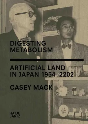 Verdauungs-Stoffwechsel: Künstliches Land in Japan 1954-2202 - Digesting Metabolism: Artificial Land in Japan 1954-2202
