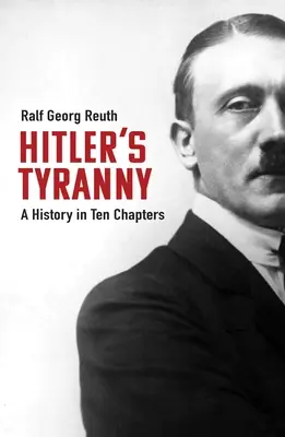 Hitlers Tyrannei: Eine Geschichte in zehn Kapiteln - Hitler's Tyranny: A History in Ten Chapters