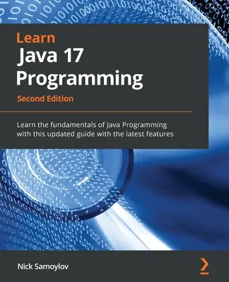 Java 17 Programmieren lernen - Zweite Auflage: Lernen Sie die Grundlagen der Java-Programmierung mit diesem aktualisierten Handbuch mit den neuesten Funktionen - Learn Java 17 Programming - Second Edition: Learn the fundamentals of Java Programming with this updated guide with the latest features