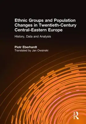 Ethnische Gruppen und Bevölkerungsveränderungen in Osteuropa im zwanzigsten Jahrhundert: Geschichte, Daten und Analysen - Ethnic Groups and Population Changes in Twentieth Century Eastern Europe: History, Data and Analysis