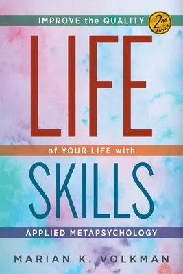Lebenskompetenzen: Verbessern Sie die Qualität Ihres Lebens mit angewandter Metapsychologie, 2. - Life Skills: Improve the Quality of Your Life with Applied Metapsychology, 2nd Edition