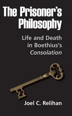 Die Philosophie des Gefangenen: Leben und Tod in Boethius' Consolation - The Prisoner's Philosophy: Life and Death in Boethius's Consolation