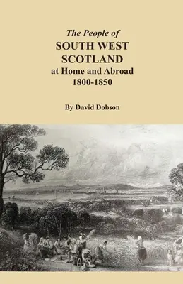 Die Menschen in Südwestschottland, zu Hause und im Ausland, 1800-1850 - The People of South West Scotland at Home and Abroad, 1800-1850