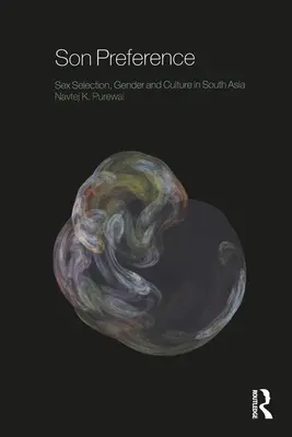 Bevorzugung von Söhnen: Geschlechtswahl, Geschlecht und Kultur in Südasien - Son Preference: Sex Selection, Gender and Culture in South Asia