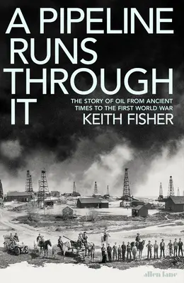 Die Pipeline führt hindurch - Die Geschichte des Öls von der Antike bis zum Ersten Weltkrieg - Pipeline Runs Through It - The Story of Oil from Ancient Times to the First World War