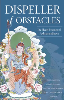 Beseitiger von Hindernissen: Die Herzenspraxis von Padmasambhava - Dispeller of Obstacles: The Heart Practice of Padmasambhava