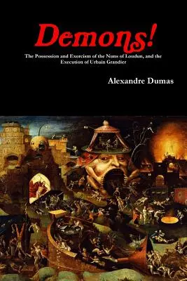 Dämonen! Die Besessenheit und der Exorzismus der Nonnen von Loudun und die Hinrichtung von Urbain Grandier - Demons! The Possession and Exorcism of the Nuns of Loudun, and the Execution of Urbain Grandier