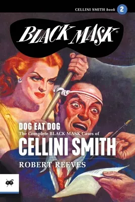 Hund frisst Hund: Die kompletten Black-Mask-Fälle von Cellini Smith, Band 2 - Dog Eat Dog: The Complete Black Mask Cases of Cellini Smith, Volume 2