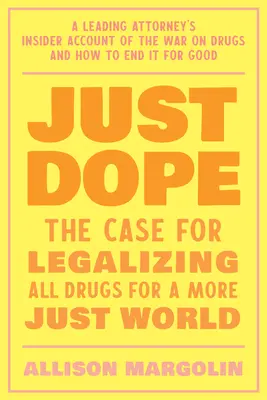 Just Dope: Die persönliche Reise eines führenden Anwalts in den Krieg gegen Drogen - Just Dope: A Leading Attorney's Personal Journey Inside the War on Drugs