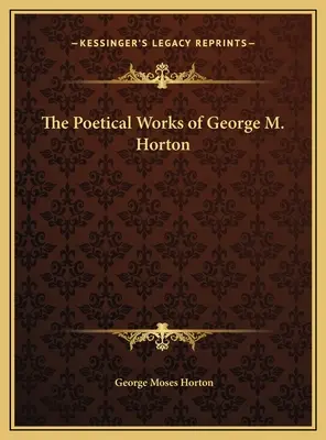 Die poetischen Werke von George M. Horton - The Poetical Works of George M. Horton