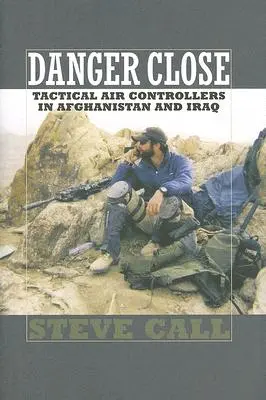 Gefahr im Verzug: Taktische Fluglotsen in Afghanistan und Irak - Danger Close: Tactical Air Controllers in Afghanistan and Iraq