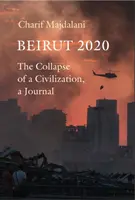 Beirut 2020 - Der Zusammenbruch einer Zivilisation, ein Journal - Beirut 2020 - The Collapse of a Civilization, a Journal