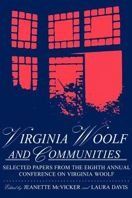 Virginia Woolf und Gemeinschaften: Selected Papers from the Eighth Annual Conference on Virginia Woolf, Saint Louis University, Saint Louis, Missouri, Ju - Virginia Woolf & Communities: Selected Papers from the Eighth Annual Conference on Virginia Woolf, Saint Louis University, Saint Louis, Missouri, Ju