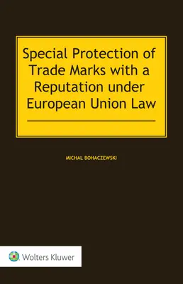 Der besondere Schutz von bekannten Marken nach dem Recht der Europäischen Union - Special Protection of Trade Marks with a Reputation under European Union Law