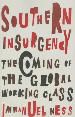 Südlicher Aufstand: Das Aufkommen der globalen Arbeiterklasse - Southern Insurgency: The Coming of the Global Working Class