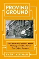 Proving Ground - Die unerzählte Geschichte der sechs Frauen, die den ersten modernen Computer der Welt programmierten - Proving Ground - The Untold Story of the Six Women Who Programmed the World's First Modern Computer