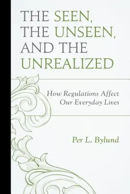 Das Gesehene, das Ungesehene und das Unrealisierte: Wie Vorschriften unser tägliches Leben beeinflussen - The Seen, the Unseen, and the Unrealized: How Regulations Affect Our Everyday Lives